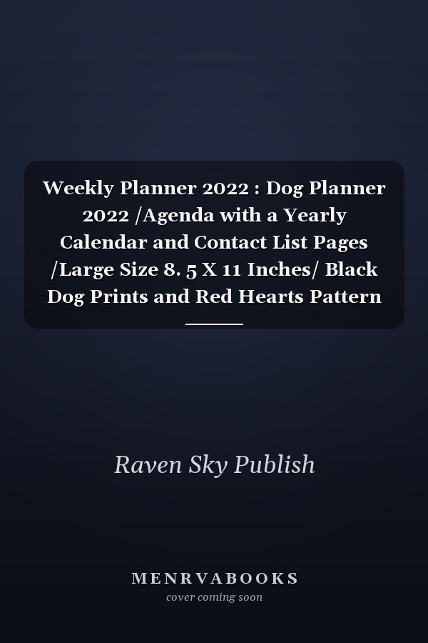 Weekly Planner 2022 : Dog Planner 2022 /Agenda with a Yearly Calendar and Contact List Pages /Large Size 8. 5 X 11 Inches/ Black Dog Prints and Red Hearts Pattern Cover Design