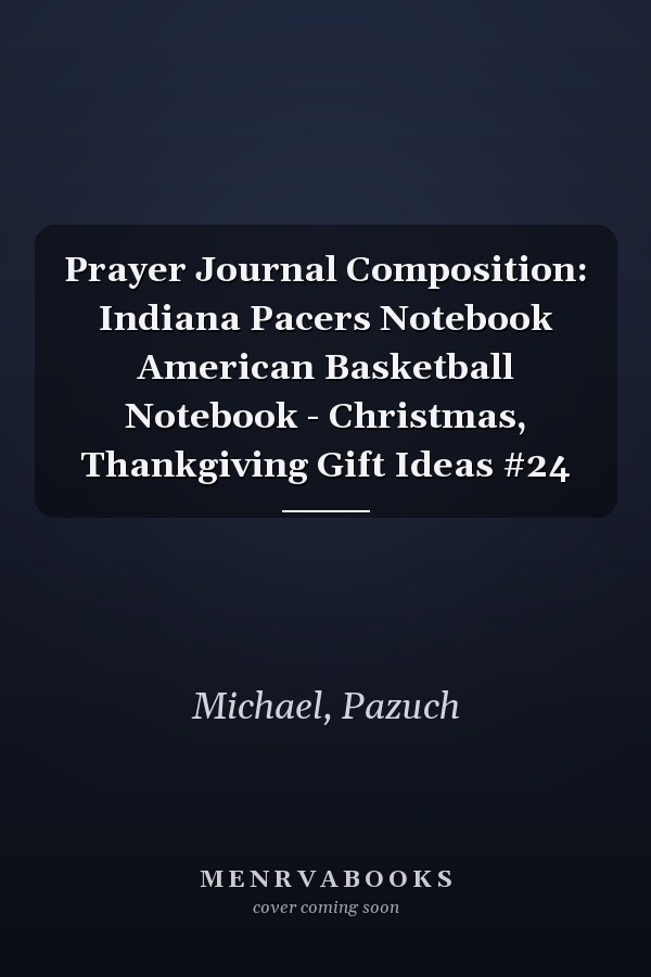 Prayer Journal Composition: Indiana Pacers Notebook American Basketball Notebook - Christmas, Thankgiving Gift Ideas #24
