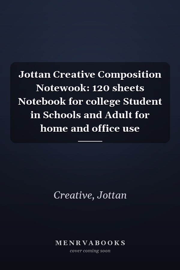 Jottan Creative Composition Notewook: 120 sheets Notebook for college Student in Schools and Adult for home and office use