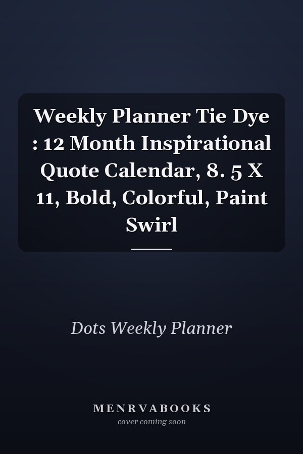 Weekly Planner Tie Dye : 12 Month Inspirational Quote Calendar, 8. 5 X 11, Bold, Colorful, Paint Swirl
