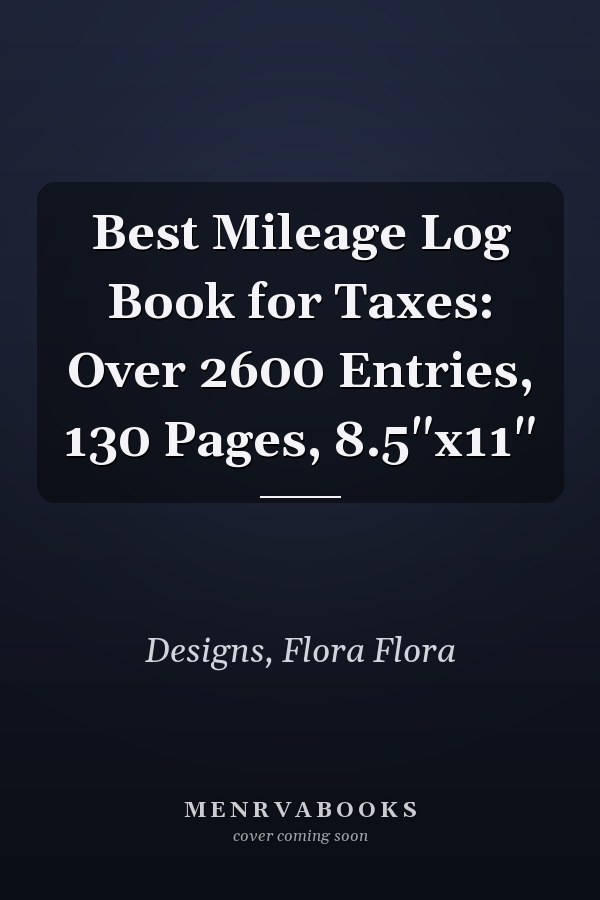 Best Mileage Log Book for Taxes: Over 2600 Entries, 130 Pages, 8.5"x11"