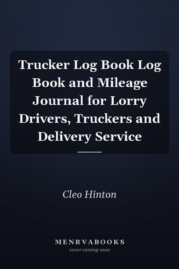 Trucker Log Book Log Book and Mileage Journal for Lorry Drivers, Truckers and Delivery Service