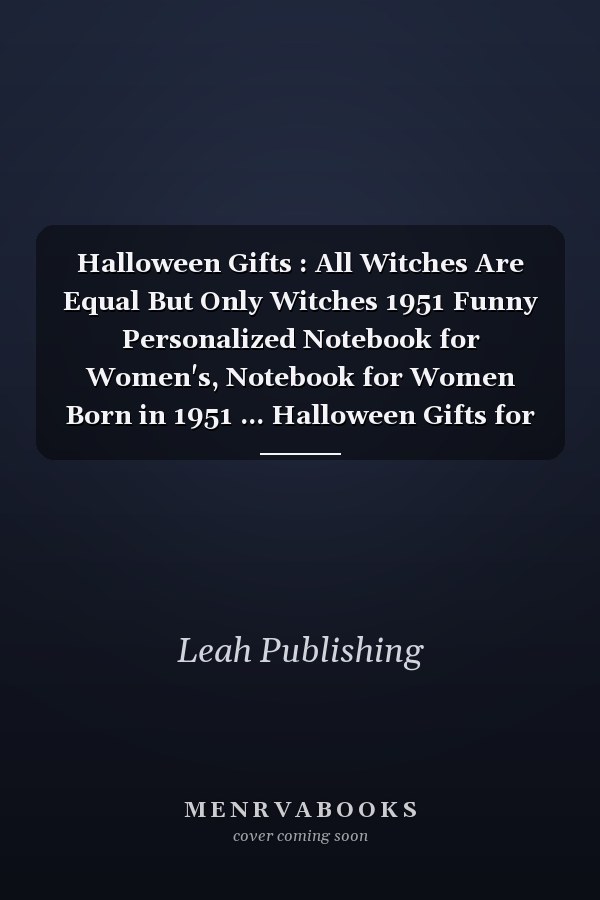 Halloween Gifts : All Witches Are Equal But Only Witches 1951 Funny Personalized Notebook for Women's, Notebook for Women Born in 1951 ... Halloween Gifts for Mom Grandma Wife Her
