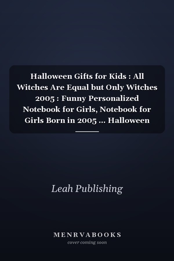 Halloween Gifts for Kids : All Witches Are Equal but Only Witches 2005 : Funny Personalized Notebook for Girls, Notebook for Girls Born in 2005 ... Halloween Gifts for Sister Girlfriend Toddlers Her
