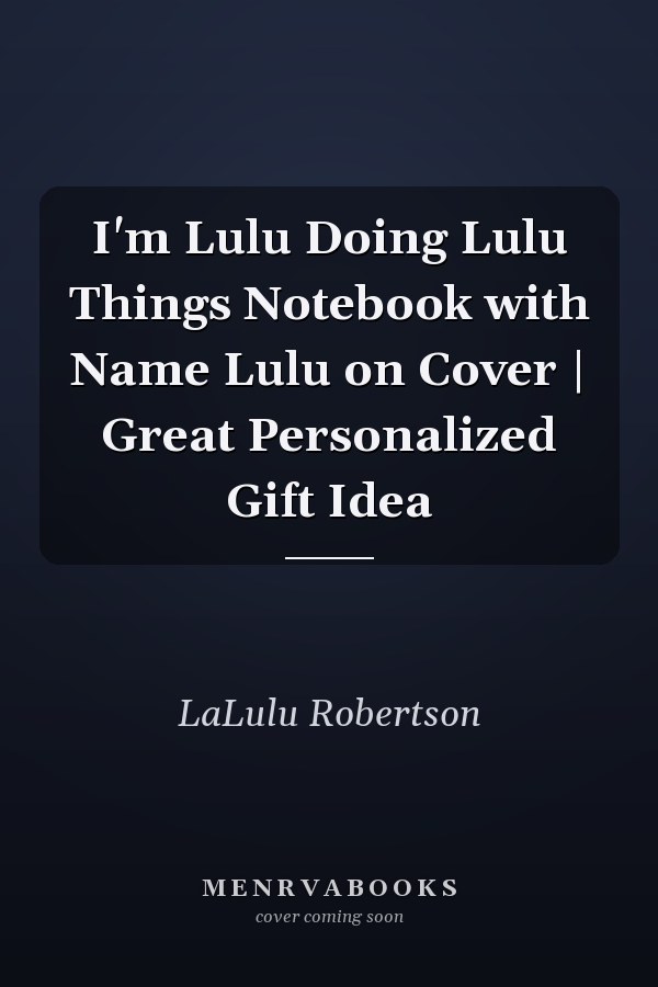 I'm Lulu Doing Lulu Things Notebook with Name Lulu on Cover | Great Personalized Gift Idea