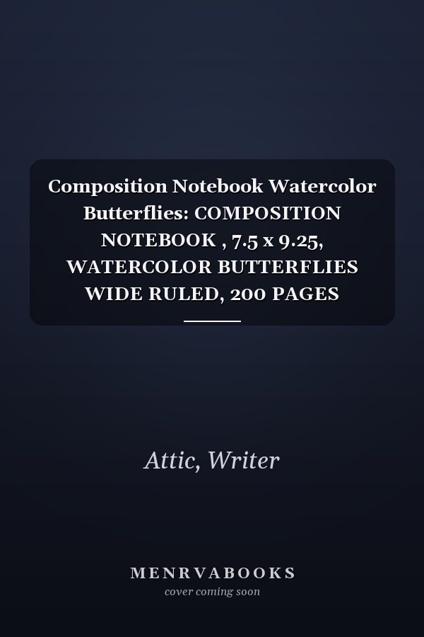 Composition Notebook Watercolor Butterflies: COMPOSITION NOTEBOOK , 7.5 x 9.25, WATERCOLOR BUTTERFLIES WIDE RULED, 200 PAGES