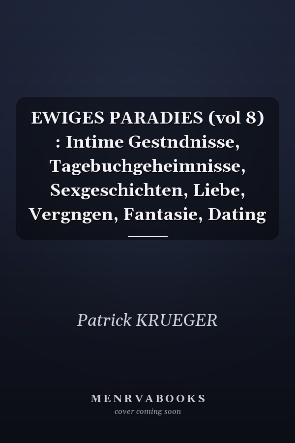 EWIGES PARADIES (vol 8) : Intime Gestndnisse, Tagebuchgeheimnisse, Sexgeschichten, Liebe, Vergngen, Fantasie, Dating