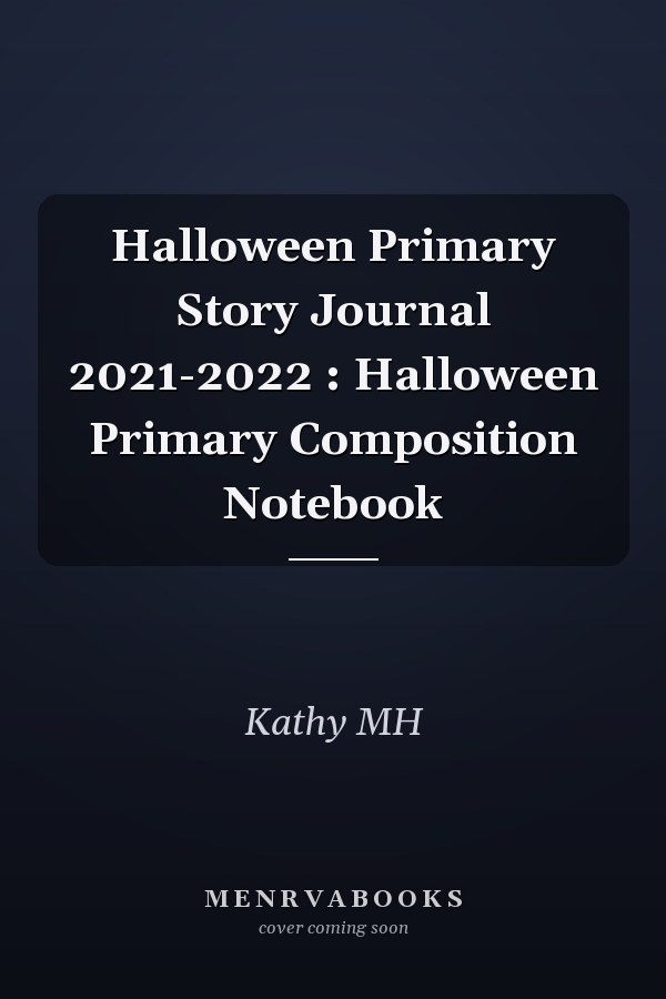 Halloween Primary Story Journal 2021-2022 : Halloween Primary Composition Notebook