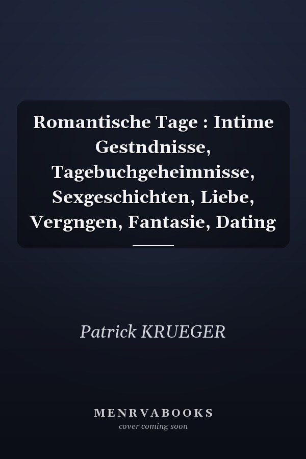 Romantische Tage : Intime Gestndnisse, Tagebuchgeheimnisse, Sexgeschichten, Liebe, Vergngen, Fantasie, Dating