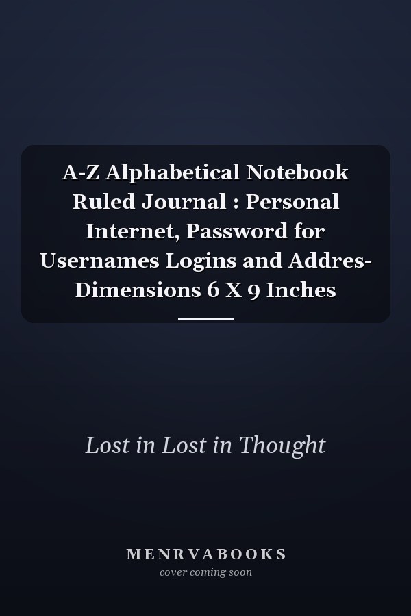 A-Z Alphabetical Notebook Ruled Journal : Personal Internet, Password for Usernames Logins and Addres- Dimensions 6 X 9 Inches