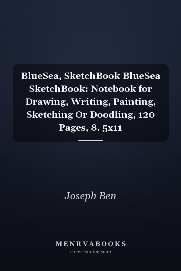 BlueSea, SketchBook BlueSea SketchBook: Notebook for Drawing, Writing, Painting, Sketching Or Doodling, 120 Pages, 8. 5x11