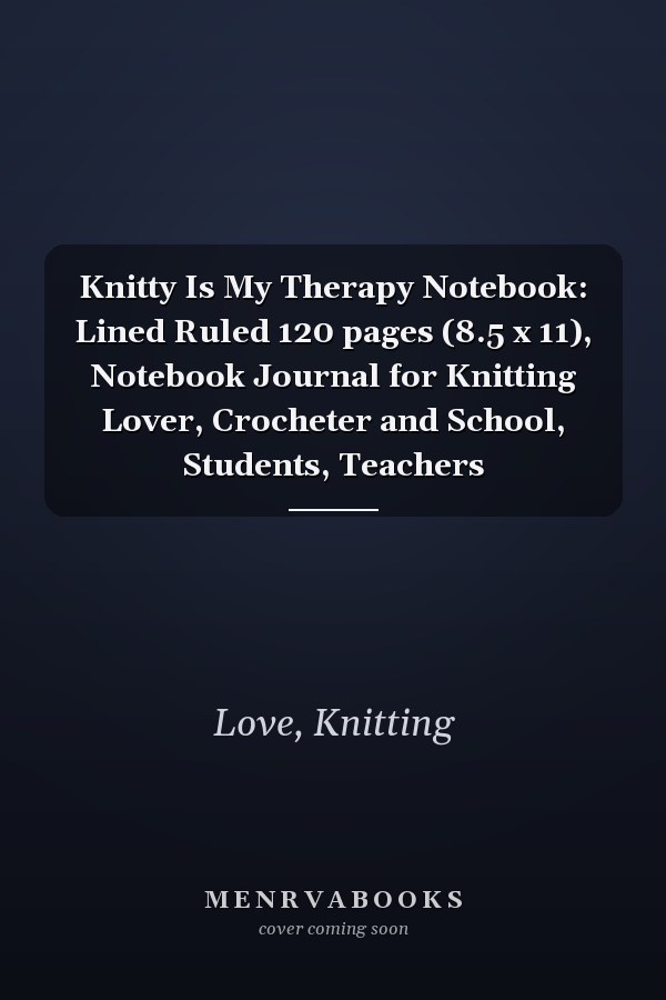 Knitty Is My Therapy Notebook: Lined Ruled 120 pages (8.5 x 11), Notebook Journal for Knitting Lover, Crocheter and School, Students, Teachers