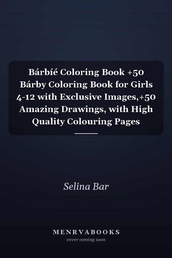 Bárbíé Coloring Book +50 Bárby Coloring Book for Girls 4-12 with Exclusive Images,+50 Amazing Drawings, with High Quality Colouring Pages