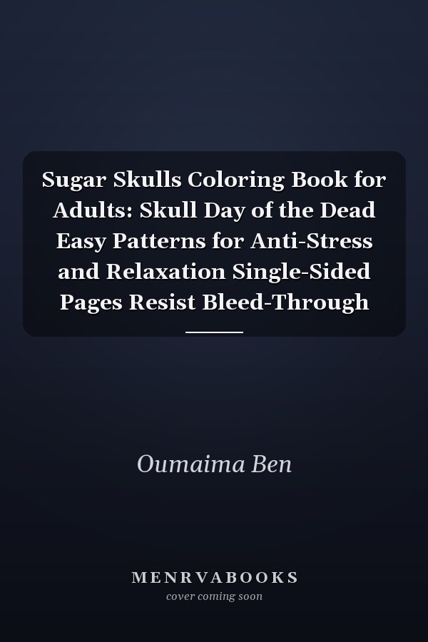 Sugar Skulls Coloring Book for Adults: Skull Day of the Dead Easy Patterns for Anti-Stress and Relaxation Single-Sided Pages Resist Bleed-Through