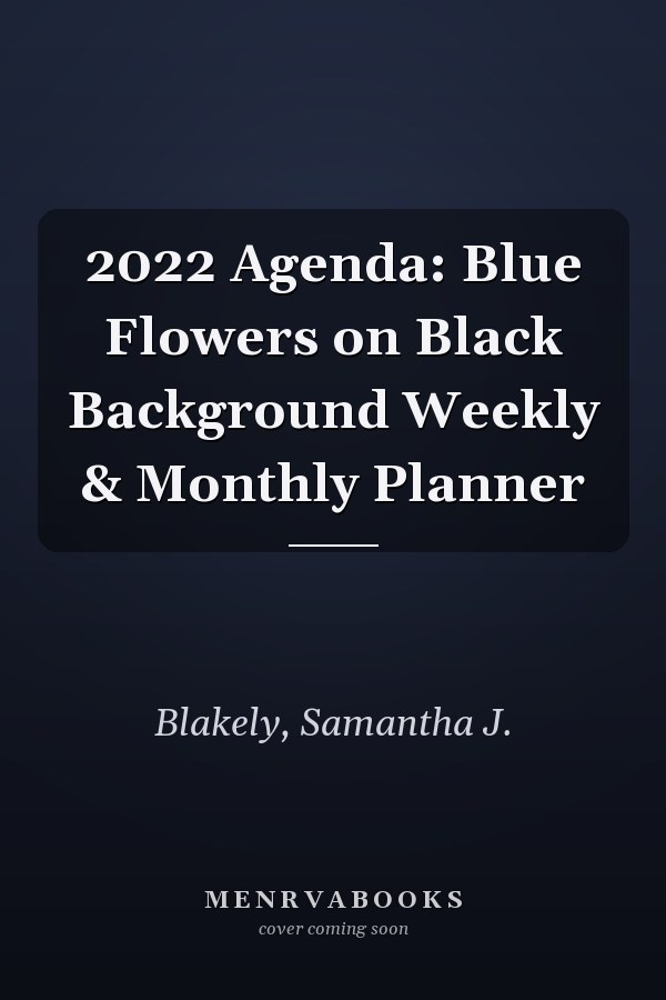 2022 Agenda: Blue Flowers on Black Background Weekly & Monthly Planner