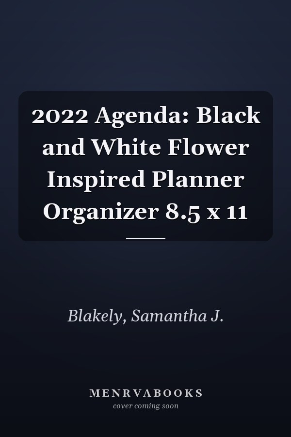 2022 Agenda: Black and White Flower Inspired Planner Organizer 8.5 x 11