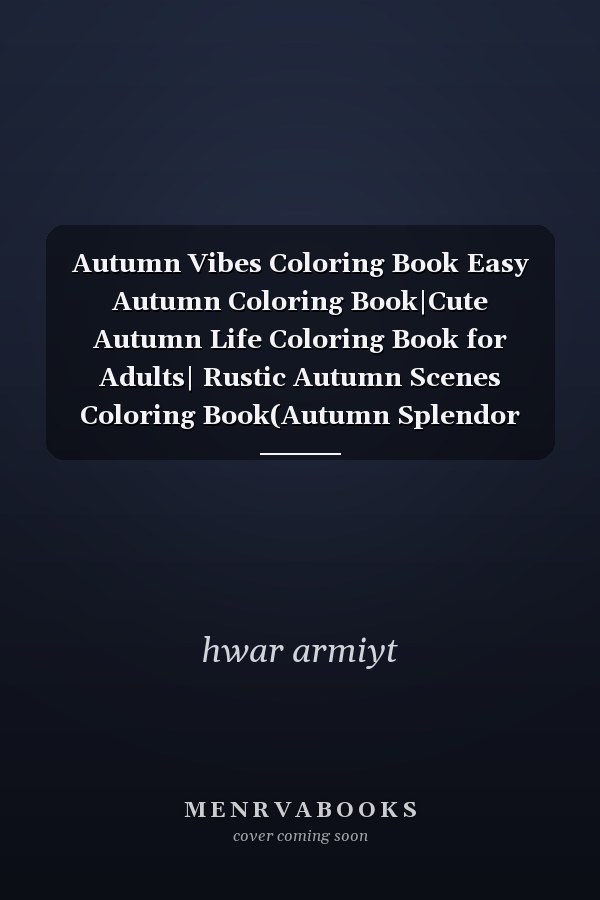 Autumn Vibes Coloring Book Easy Autumn Coloring Book|Cute Autumn Life Coloring Book for Adults| Rustic Autumn Scenes Coloring Book(Autumn Splendor Coloring Book) Large Print: 8. 5 X 11