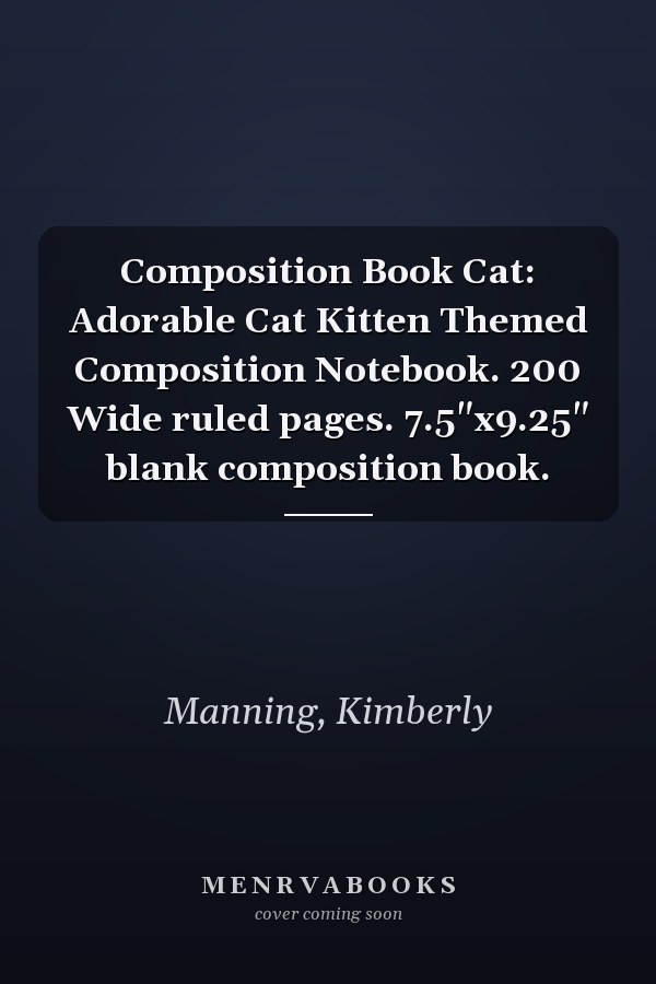 Composition Book Cat: Adorable Cat Kitten Themed Composition Notebook. 200 Wide ruled pages. 7.5"x9.25" blank composition book.