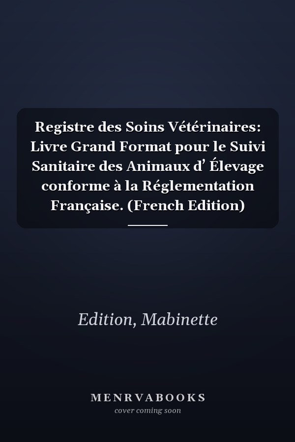 Registre des Soins Vétérinaires: Livre Grand Format pour le Suivi Sanitaire des Animaux d’ Élevage conforme à la Réglementation Française. (French Edition)