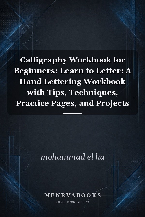Calligraphy Workbook for Beginners: Learn to Letter: A Hand Lettering Workbook with Tips, Techniques, Practice Pages, and Projects