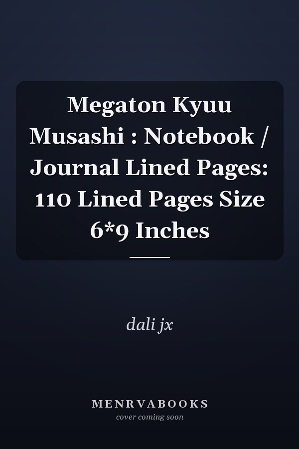 Megaton Kyuu Musashi : Notebook / Journal Lined Pages: 110 Lined Pages Size 6*9 Inches
