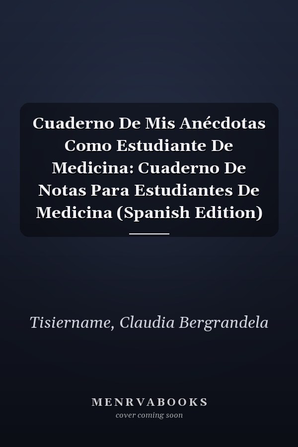 Cuaderno De Mis Anécdotas Como Estudiante De Medicina: Cuaderno De Notas Para Estudiantes De Medicina (Spanish Edition)