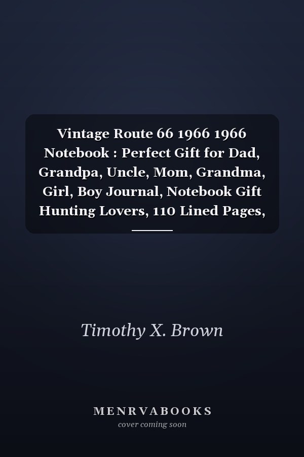 Vintage Route 66 1966 1966 Notebook : Perfect Gift for Dad, Grandpa, Uncle, Mom, Grandma, Girl, Boy Journal, Notebook Gift Hunting Lovers, 110 Lined Pages, 6x9 Inch Format