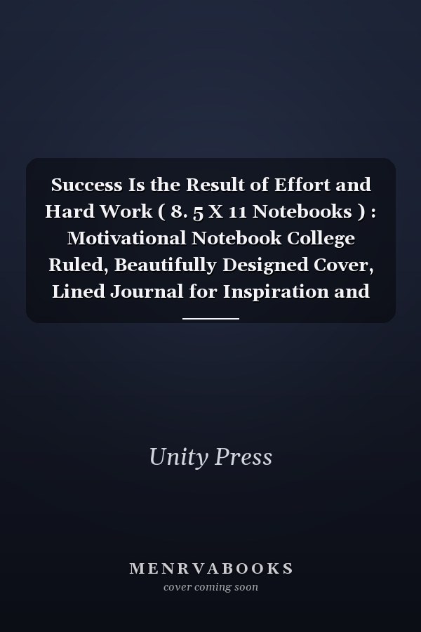 Success Is the Result of Effort and Hard Work ( 8. 5 X 11 Notebooks ) : Motivational Notebook College Ruled, Beautifully Designed Cover, Lined Journal for Inspiration and Creativity. Black Cover