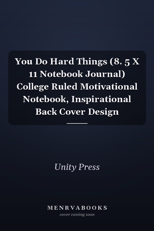 You Do Hard Things (8. 5 X 11 Notebook Journal) College Ruled Motivational Notebook, Inspirational Back Cover Design