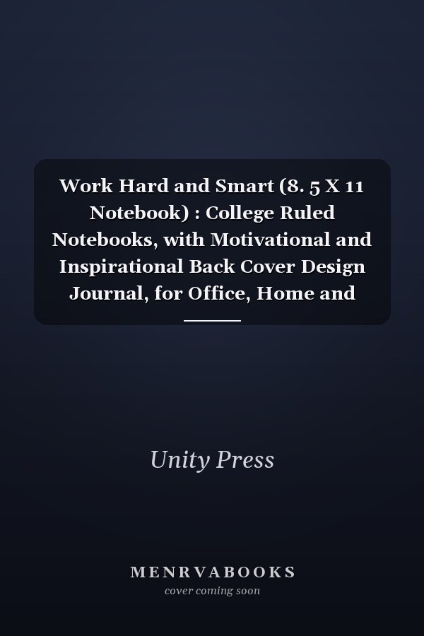 Work Hard and Smart (8. 5 X 11 Notebook) : College Ruled Notebooks, with Motivational and Inspirational Back Cover Design Journal, for Office, Home and School Activities