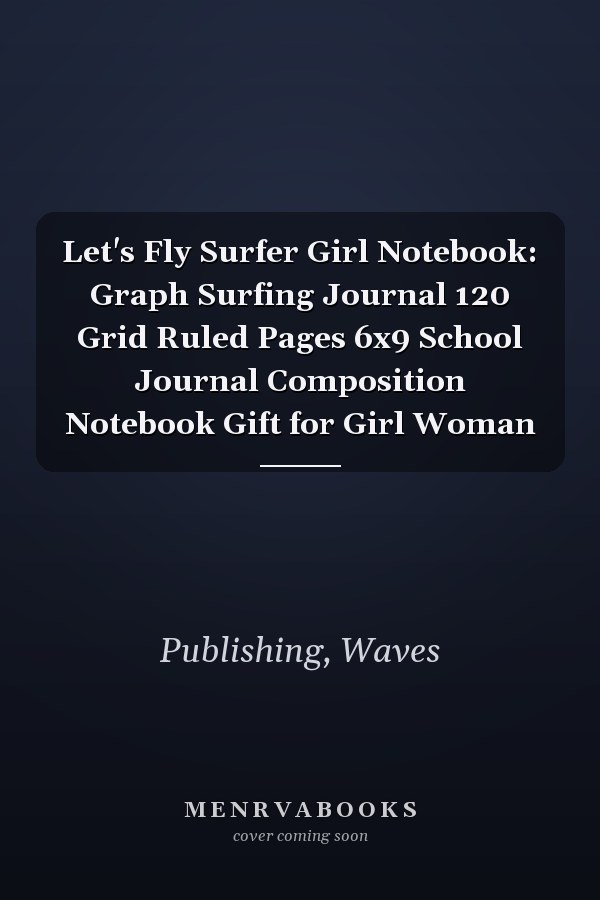 Let's Fly Surfer Girl Notebook: Graph Surfing Journal 120 Grid Ruled Pages 6x9 School Journal Composition Notebook Gift for Girl Woman