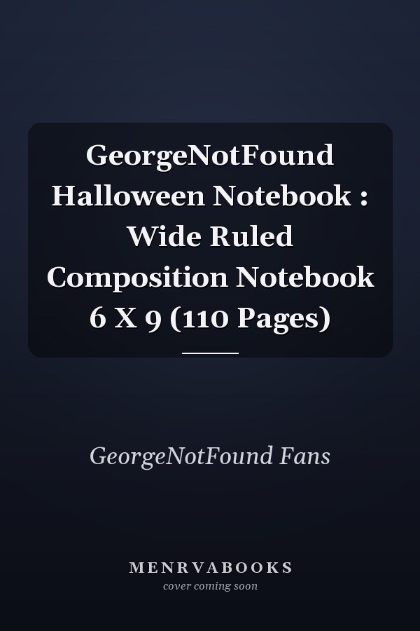 GeorgeNotFound Halloween Notebook : Wide Ruled Composition Notebook 6 X 9 (110 Pages)