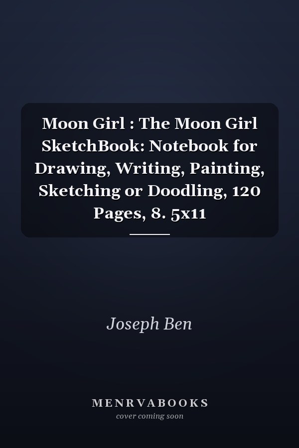 Moon Girl : The Moon Girl SketchBook: Notebook for Drawing, Writing, Painting, Sketching or Doodling, 120 Pages, 8. 5x11