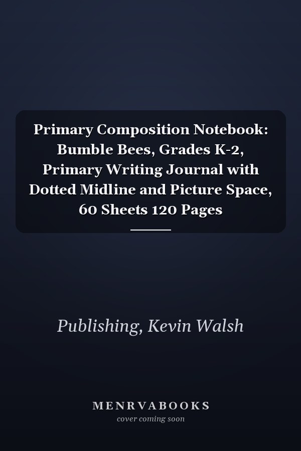 Primary Composition Notebook: Bumble Bees, Grades K-2, Primary Writing Journal with Dotted Midline and Picture Space, 60 Sheets 120 Pages