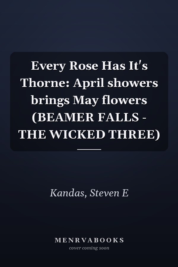 Every Rose Has It's Thorne: April showers brings May flowers (BEAMER FALLS - THE WICKED THREE)