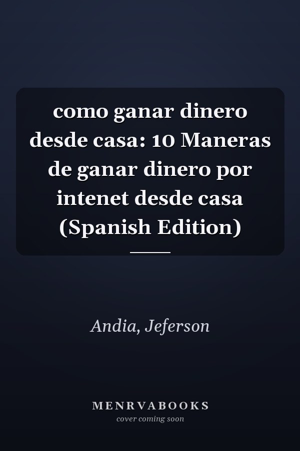 como ganar dinero desde casa: 10 Maneras de ganar dinero por intenet desde casa (Spanish Edition)