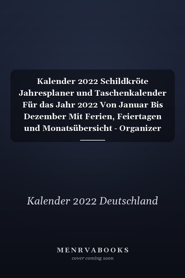 Kalender 2022 Schildkröte Jahresplaner und Taschenkalender Für das Jahr 2022 Von Januar Bis Dezember Mit Ferien, Feiertagen und Monatsübersicht - Organizer und Zeitplaner Für 1 Jahr - Schildkröte Geschenk