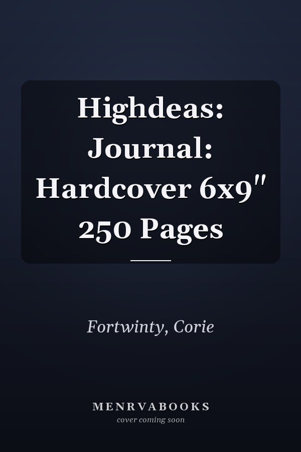 Highdeas: Journal: Hardcover 6x9" 250 Pages