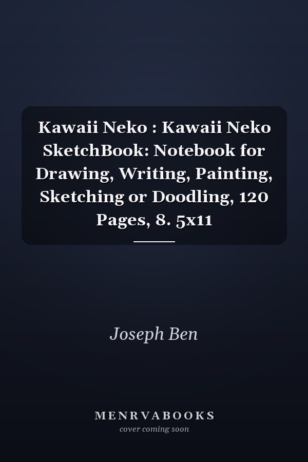 Kawaii Neko : Kawaii Neko SketchBook: Notebook for Drawing, Writing, Painting, Sketching or Doodling, 120 Pages, 8. 5x11