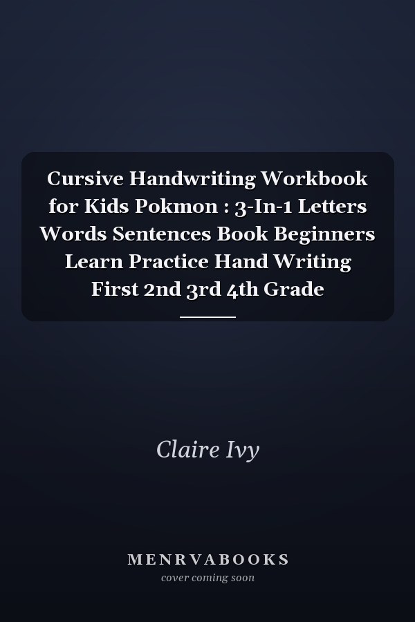 Cursive Handwriting Workbook for Kids Pokmon : 3-In-1 Letters Words Sentences Book Beginners Learn Practice Hand Writing First 2nd 3rd 4th Grade