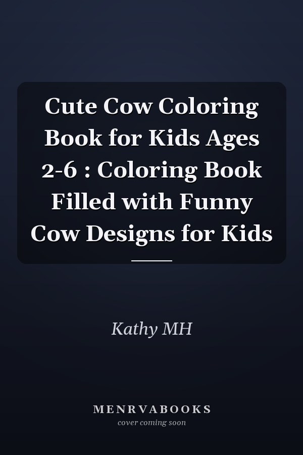 Cute Cow Coloring Book for Kids Ages 2-6 : Coloring Book Filled with Funny Cow Designs for Kids