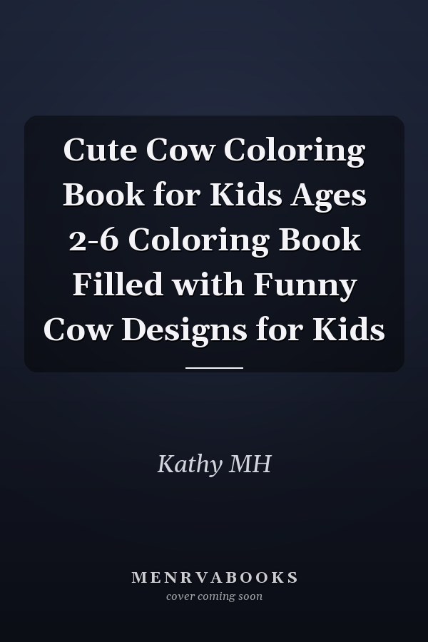 Cute Cow Coloring Book for Kids Ages 2-6 Coloring Book Filled with Funny Cow Designs for Kids
