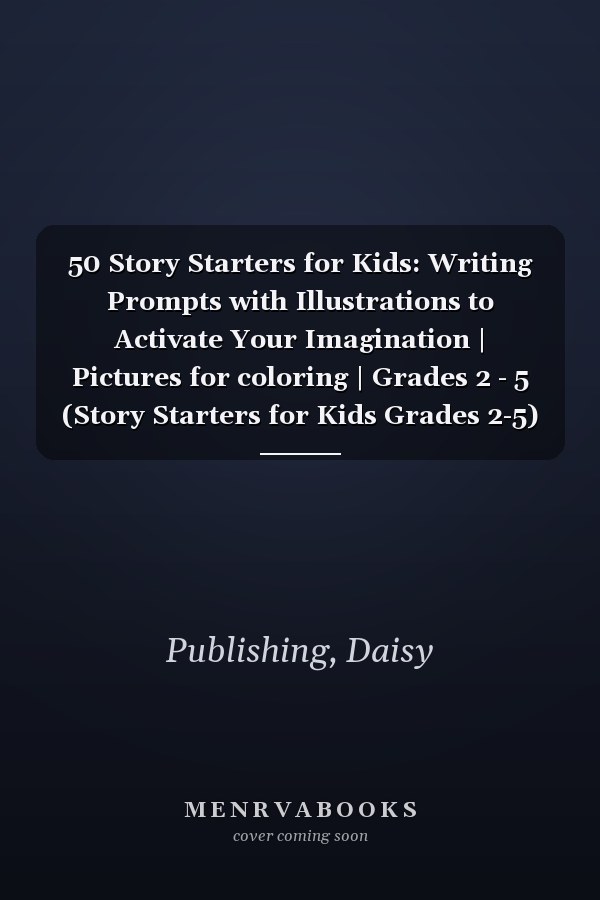 50 Story Starters for Kids: Writing Prompts with Illustrations to Activate Your Imagination | Pictures for coloring | Grades 2 - 5 (Story Starters for Kids Grades 2-5)