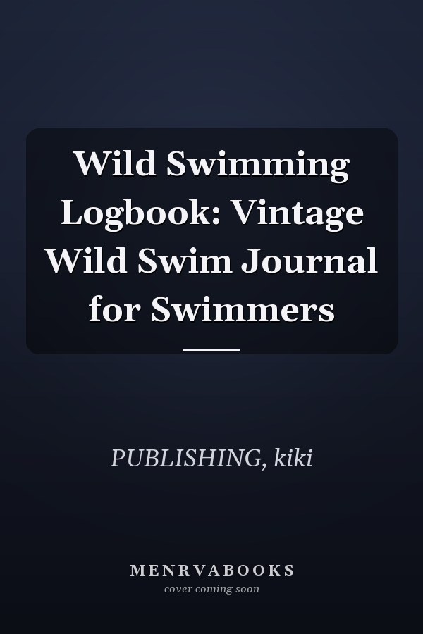 Wild Swimming Logbook: Vintage Wild Swim Journal for Swimmers