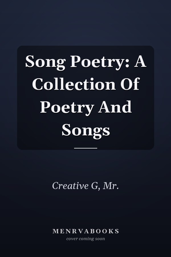 Song Poetry: A Collection Of Poetry And Songs