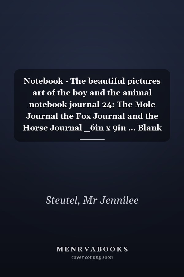 Notebook - The beautiful pictures art of the boy and the animal notebook journal 24: The Mole Journal the Fox Journal and the Horse Journal _6in x 9in ... Blank Journal with Black Cover Perfect Size
