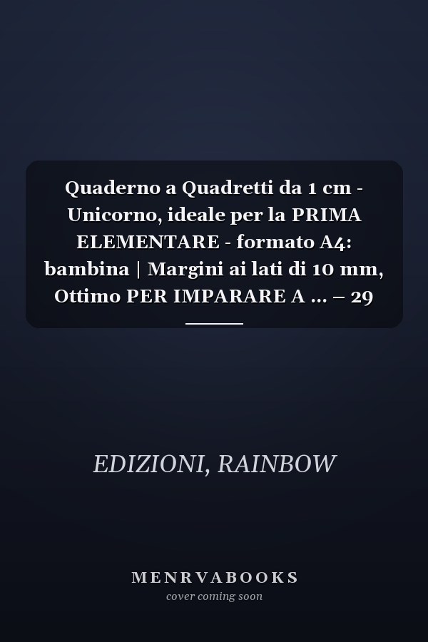 Quaderno a Quadretti da 1 cm - Unicorno, ideale per la PRIMA ELEMENTARE - formato A4: bambina | Margini ai lati di 10 mm, Ottimo PER IMPARARE A ... – 29 settembre 2021 (Italian Edition)