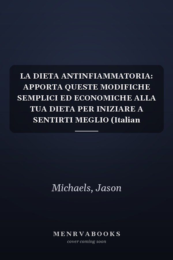 LA DIETA ANTINFIAMMATORIA: APPORTA QUESTE MODIFICHE SEMPLICI ED ECONOMICHE ALLA TUA DIETA PER INIZIARE A SENTIRTI MEGLIO (Italian Edition)