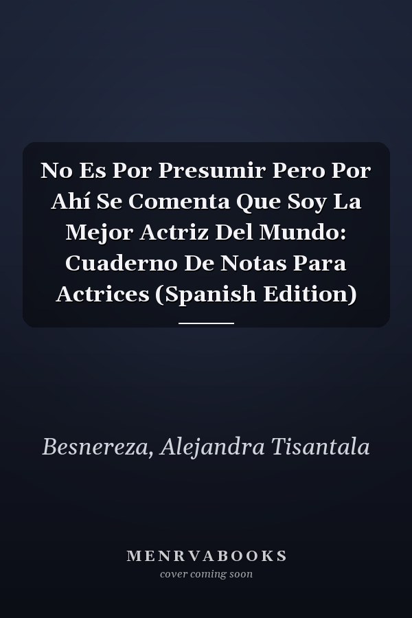No Es Por Presumir Pero Por Ahí Se Comenta Que Soy La Mejor Actriz Del Mundo: Cuaderno De Notas Para Actrices (Spanish Edition)