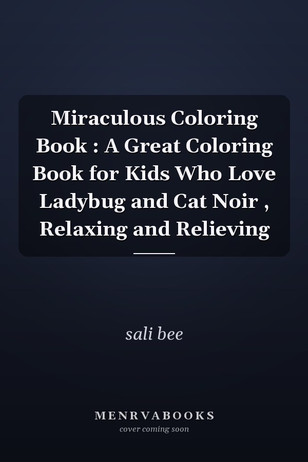 Miraculous Coloring Book : A Great Coloring Book for Kids Who Love Ladybug and Cat Noir , Relaxing and Relieving